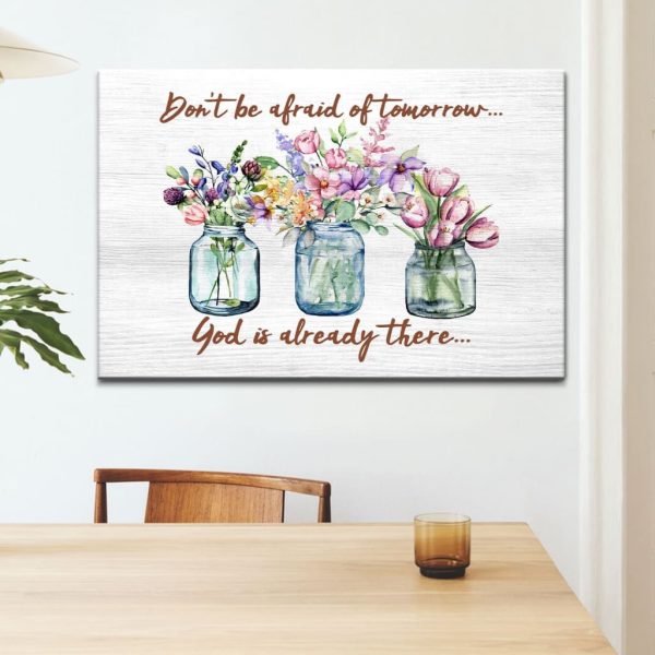 Christian Canvas Gallery Painting Wrapped Canvas : Don'T Be Afraid Of Tomorrow God'S Already There Canvas Art